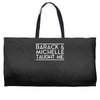 barack and michelle taught me Weekender Totes