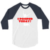 i pooped today 3/4 Sleeve Shirt