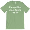 i'm not like most teens i'm 47 T-Shirt
