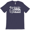 milk was a bad choice T-Shirt