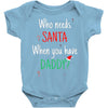 who need santa when you have daddy Baby Onesie