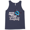 never trust an atom, they make up everything Tank Top