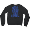 Work Hard, Stay Humble Crewneck Sweatshirt