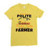 I Was Once A Polite Well Mannered Young Lady And The I Became A Farmer Ladies Fitted T-Shirt