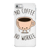 no coffee no workee iPhone 7 Case
