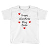 happy valenties day babe Toddler T-shirt