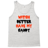 witch better have my candy Tank Top