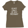I&rsquo;m Not Crazy, I&rsquo;m Just Pregnant Ladies Fitted T-Shirt