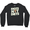 riots not diets Crewneck Sweatshirt