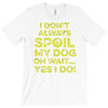 i don't always spoil my dog T-Shirt