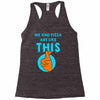 me and pizza are like this Racerback Tank