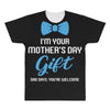 I'm Your Mother's Day Gift Dad Says You Are Welcome Baby Boy All Over Men's T-shirt