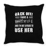 back off i have a crazy wife and i'm not afraid to user her Throw Pillow