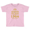 queens are born in 1964 Toddler T-shirt