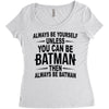 always be batman Women's Triblend Scoop T-shirt