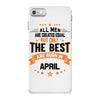 All Men Created Equal But The Best Born In April iPhone 7 Case