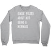 kinda' pissed about not being a Crewneck Sweatshirt