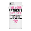 I'm Your Father's Day Gift Mom Says You're Welcome Girl iPhone 7 Case