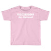 decisions are optional Toddler T-shirt