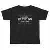 because i'm the dm Toddler T-shirt
