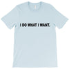 i do what i want T-Shirt