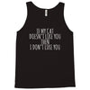 if my cat doesn't like you then i don't like you Tank Top