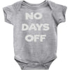 no days off Baby Onesie