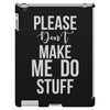 please don't make me do stuff. iPad 3 and 4 Case