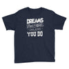 dreams don't work Youth Tee