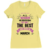 All Women Created Equal But The Best Born In March Ladies Fitted T-Shirt