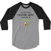 You Cant Make Everyone Happy You Are Not An Avocado 3/4 Sleeve Shirt