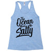 the ocean made me salty Racerback Tank