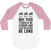 may your tequila be strong and your weekends be long 3/4 Sleeve Shirt