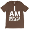 i am before slavery! T-Shirt