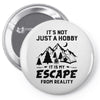 It's Not Just A Hobby It Is My Escape From Reality Pin-back button