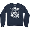 I Speak Fluent Show Tunes Crewneck Sweatshirt