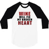 Wine Will Fix My Broken Heart 3/4 Sleeve Shirt