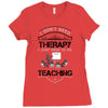 I Dont Need Therapy I Just Need Teaching Ladies Fitted T-Shirt