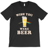 Wish You Were Beer T-Shirt