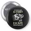 It is Not Just A Hobby It is My Escape From Reality Pin-back button