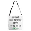 You Can't Make Everyone Happy You're Not an Avacado Adjustable Strap Totes