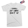 I Really Do Care Don't U? Exclusive T-shirt