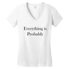 everything is probably Women's V-Neck T-Shirt