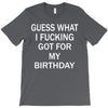 guess what i fucking T-Shirt