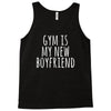 gym is my new boyfriend Tank Top