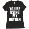you're using my oxygen Ladies Fitted T-Shirt