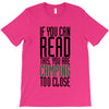 if you can read this, you are camping too close T-Shirt