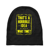 that's a horrible idea what time Baby Beanies