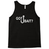 got bait Tank Top