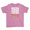 pizza fixes everything Youth Tee